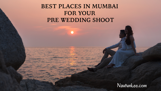 Best Places In Mumbai For Pre Wedding Shoot - nautunkee.com