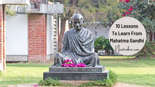Lessons To Learn From Mahatma Gandhi - Father Of Our Nation - Nautunkee