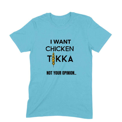 I Want Chicken Tikka .. Not Your Opinion | Foodie t shirts