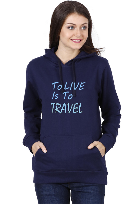 To Live Is To Travel | Hooded Sweatshirt For Women