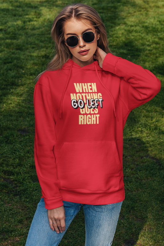 When Nothing Goes Right Go Left Women's Hoodie