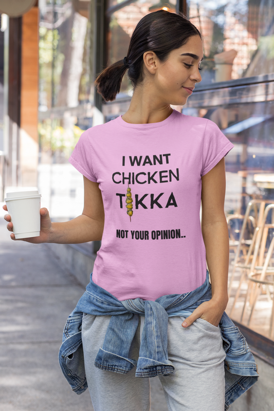 I Want Chicken Tikka .. Not Your Opinion | Food Quote Printed T-Shirt For Women - Nautunkee.com