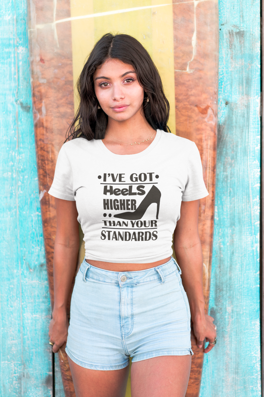 I Have Got Heels Higher Than Your Standards | Sassy Quote Printed White Crop Top For Women
