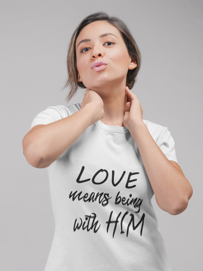 LOVE Means Being With Him/Her Matching Couple T-Shirt