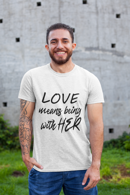LOVE Means Being With Him/Her Matching Couple T-Shirt