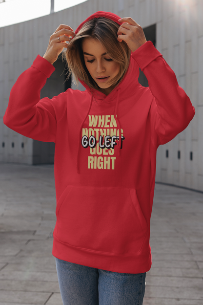 When Nothing Goes Right Go Left Women's Hoodie